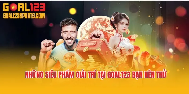 Những siêu phẩm giải trí tại Goal123 bạn nên thử
