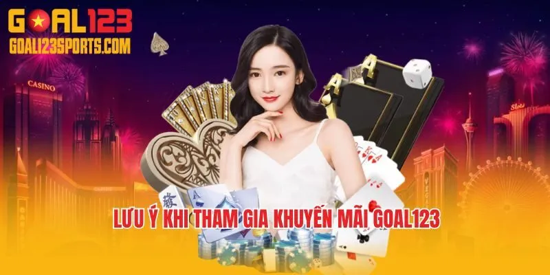 Lưu ý khi tham gia khuyến mãi Goal123